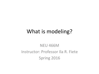 What  is  modeling?      NEU  466M    Instructor:  Professor  Ila  R.