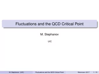 Fluctuations and the QCD Critical Point  M. Stephanov  UIC  M. Stephanov (UIC)  Fluctuations and