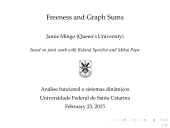 Freeness and Graph Sums  Jamie Mingo (Queens University)  based on joint work with Roland