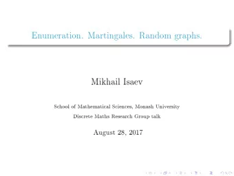 Enumeration. Martingales. Random graphs.  Mikhail Isaev  School of Mathematical Sciences, Monash