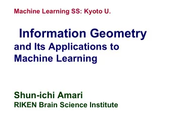 Information Geometry  and Its Applications to  Machine Learning  Shun-ichi Amari  RIKEN Brain