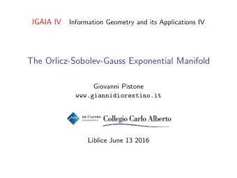 The Orlicz-Sobolev-Gauss Exponential Manifold  Giovanni Pistone  www.giannidiorestino.it  Liblice