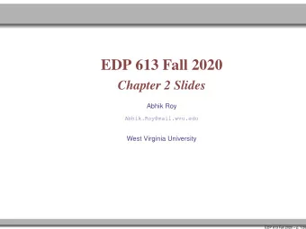 EDP 613 Fall 2020  Chapter 2 Slides  Abhik Roy  Abhik.Roy@mail.wvu.edu  West Virginia University