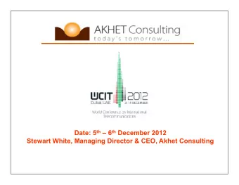 Date: 5 th  6 th December 2012  Stewart White, Managing Director &amp; CEO, Akhet Consulting