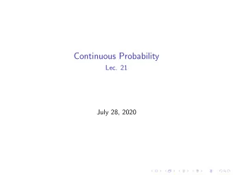 Continuous Probability  Lec. 21  July 28, 2020  Continuous Probability Recall that a random