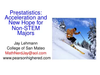 Prestatistics:  Acceleration and  New Hope for  Non-STEM  Majors  Jay Lehmann  College of San Mateo