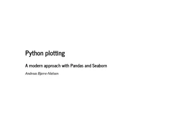 Python plotting  A modern approach with Pandas and Seaborn  Andreas Bjerre-Nielsen  Recap  What