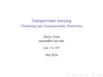 Unsupervised learning  Clustering and Dimensionality Reduction  Marta Arias  marias@cs.upc.edu