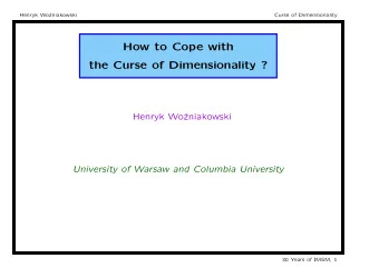 How to Cope with  the Curse of Dimensionality ?  Henryk Wo  zniakowski  University of Warsaw and