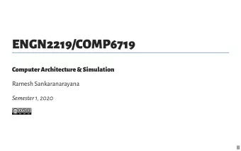 ENGN2219/COMP6719  Computer Architecture &amp; Simulation  Ramesh Sankaranarayana  Semester 1, 2020