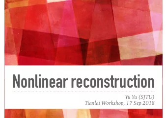 Nonlinear reconstruction  Yu Yu (SJTU)  Tianlai Workshop, 17 Sep 2018  OUTLINE  Motivation
