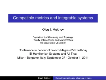 Compatible metrics and integrable systems  Oleg I. Mokhov  Department of Geometry and Topology,