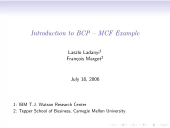 Introduction to BCP  MCF Example Laszlo Ladanyi 1 cois Margot 2  Fran  July 18, 2006  1: IBM