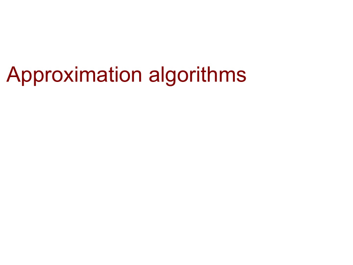 approximation algorithms an algorithm has approximation