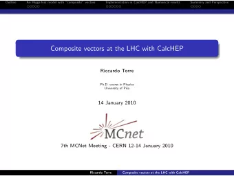 Composite vectors at the LHC with CalcHEP  Riccardo Torre  Ph.D. course in Physics  University of