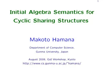 Initial Algebra Semantics for  Cyclic Sharing Structures  Makoto Hamana  Department of Computer