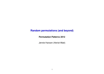 Random permutations (and beyond)  Permutation Patterns 2012  Jennie Hansen (Heriot-Watt)  1  Joint