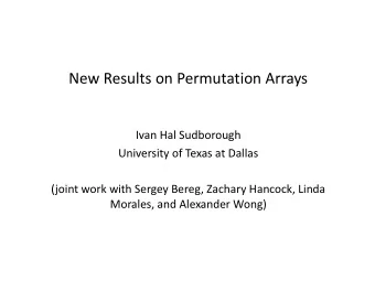 New Results on Permutation Arrays  Ivan Hal Sudborough  University of Texas at Dallas  (joint work