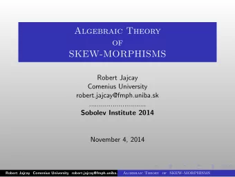 Algebraic Theory  of  SKEW-MORPHISMS  Robert Jajcay  Comenius University