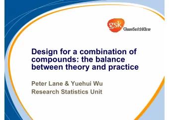 Design for a combination of  compounds: the balance  between theory and practice  Peter Lane &amp;