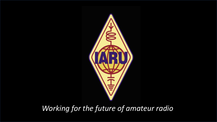 working for the future of amateur radio iar iaru