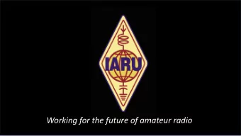 Working for the future of amateur radio  IAR  IARU  The Intern  ernat  atio  ional  nal Amat  ateu