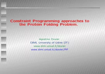Constraint Programming approaches to  the Protein Folding Problem.  Agostino Dovier  DIMI,