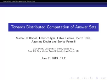 Towards Distributed Computation of Answer Sets  Marco De Bortoli, Federico Igne, Fabio Tardivo,