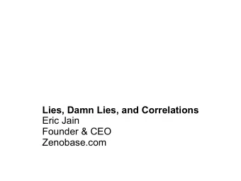 Lies, Damn Lies, and Correlations  Eric Jain  Founder &amp; CEO  Zenobase.com  insight  motivation