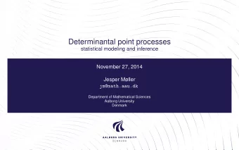 Determinantal point processes  statistical modeling and inference  November 27, 2014  Jesper
