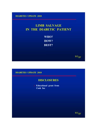 LIMB  SALVAGE  IN  THE  DIABETIC  PATIENT  WHO?  HOW?  BEST? UC SF  DIABETES  UPDATE  2018
