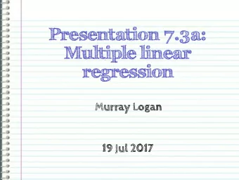 Presentation 7.3a:  Multiple linear  regression  Murray Logan  19 Jul 2017  Section 1  Theory