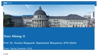 Data Mining II  Prof. Dr. Karsten Borgwardt, Department Biosystems, ETH Z  urich  Basel, Spring