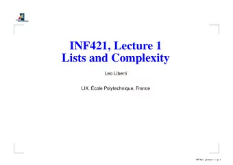 INF421, Lecture 1  Lists and Complexity  Leo Liberti  LIX,   Ecole Polytechnique, France  INF421,