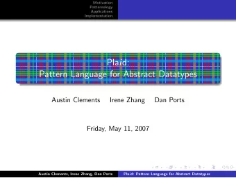 Pla i d:  Pattern Language for Abstract Datatypes  Austin Clements  Irene Zhang  Dan Ports  Friday,