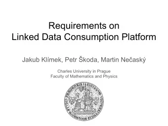 Requirements on  Linked Data Consumption Platform  Jakub Klmek, Petr koda, Martin Neask