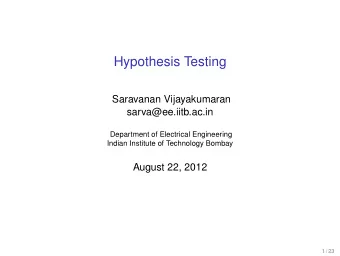 Hypothesis Testing  Saravanan Vijayakumaran  sarva@ee.iitb.ac.in  Department of Electrical