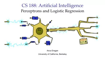 CS 188: Artificial Intelligence  Perceptrons and Logistic Regression  Anca Dragan  University of