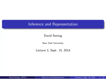 Inference and Representation  David Sontag  New York University  Lecture 3, Sept. 15, 2014  David