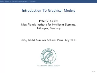 Introduction To Graphical Models  Peter V. Gehler  Max Planck Institute for Intelligent Systems,