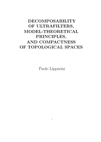 DECOMPOSABILITY  OF ULTRAFILTERS,  MODEL-THEORETICAL  PRINCIPLES,  AND COMPACTNESS  OF TOPOLOGICAL