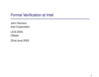 Formal Verification at Intel  John Harrison  Intel Corporation  LICS 2003  Ottawa  22nd June 2003