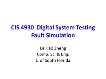 CIS 4930  Digital System Testing  Fault Simulation  Dr Hao Zheng  Comp. Sci &amp; Eng.  U of South