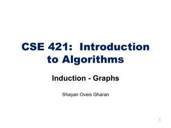 CSE 421:  Introduction  to Algorithms  Induction)* Graphs  Shayan&amp;Oveis&amp;Gharan  1  Graphs