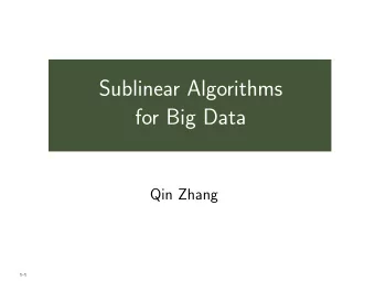 Sublinear Algorithms  for Big Data  Qin Zhang  1-1  Part 3: Sublinear in Time  2-1  Sublinear in