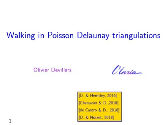 Walking in Poisson Delaunay triangulations  Olivier Devillers  [D. &amp; Hemsley, 2016]  [Chenavier