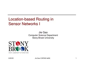 Location-  -based Routing in  based Routing in  Location  Sensor Networks I  Sensor Networks I  Jie