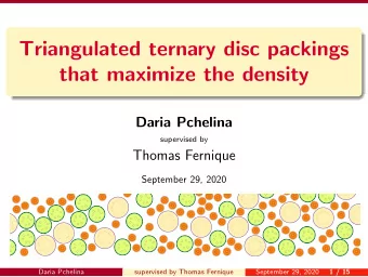 Triangulated ternary disc packings  that maximize the density  Daria Pchelina  supervised by