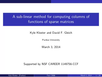 A sub-linear method for computing columns of  functions of sparse matrices  Kyle Kloster and David