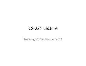 CS 221 Lecture  Tuesday, 20 September 2011  Todays Agenda 1.  Announcements 2.